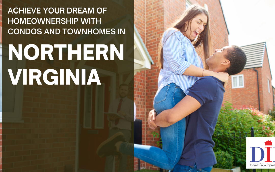 Achieve Your Dream of Homeownership with Condos and Townhomes in Northern Virginia